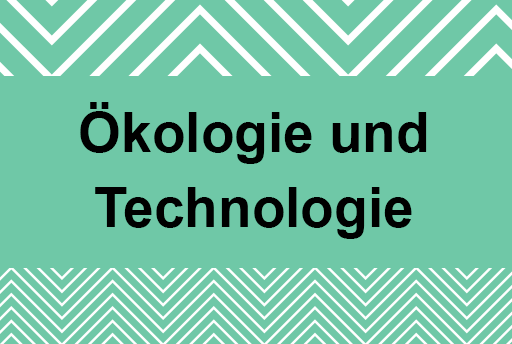 Ökologie und Technologie